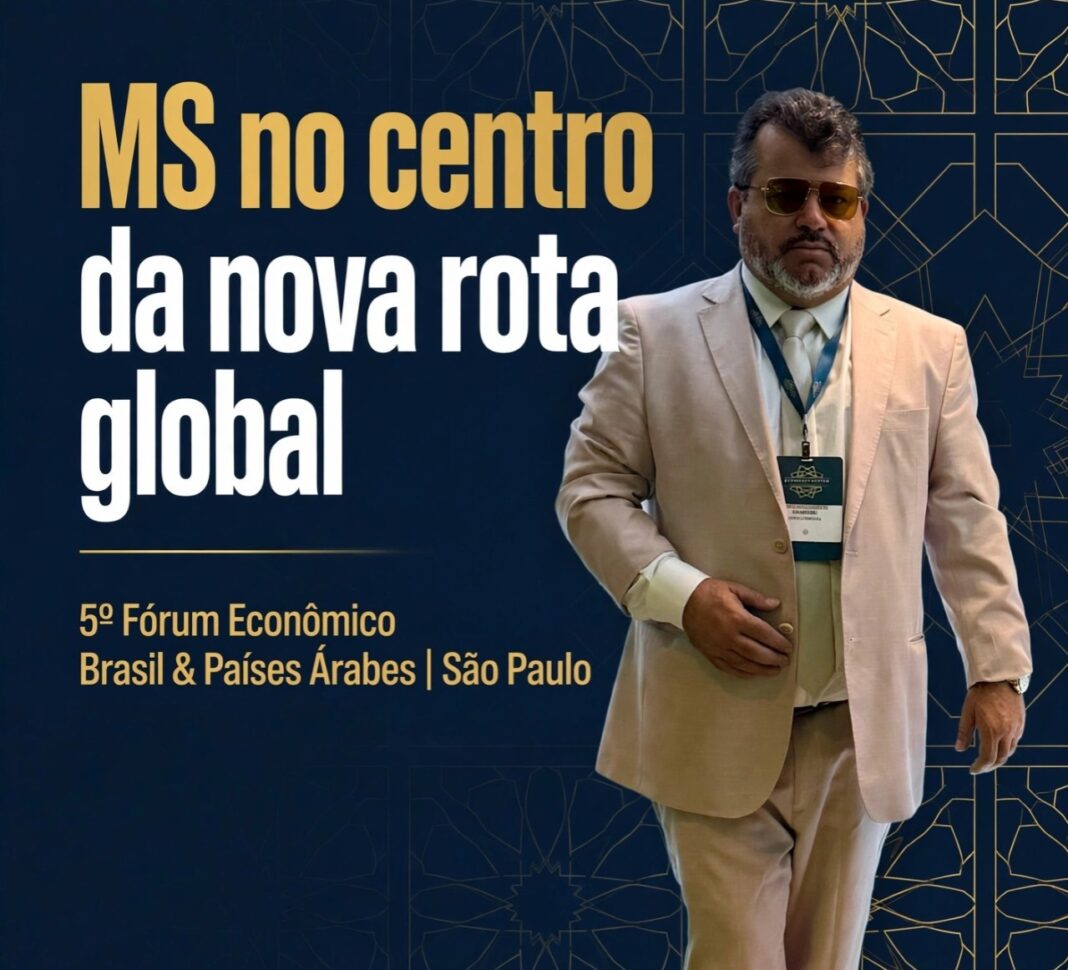 Empresário Carlos Bernardo participa do 5º Fórum Econômico Brasil & Países Árabes em SP e defende Rota Bioceânica como motor de empregos e industrialização para MS